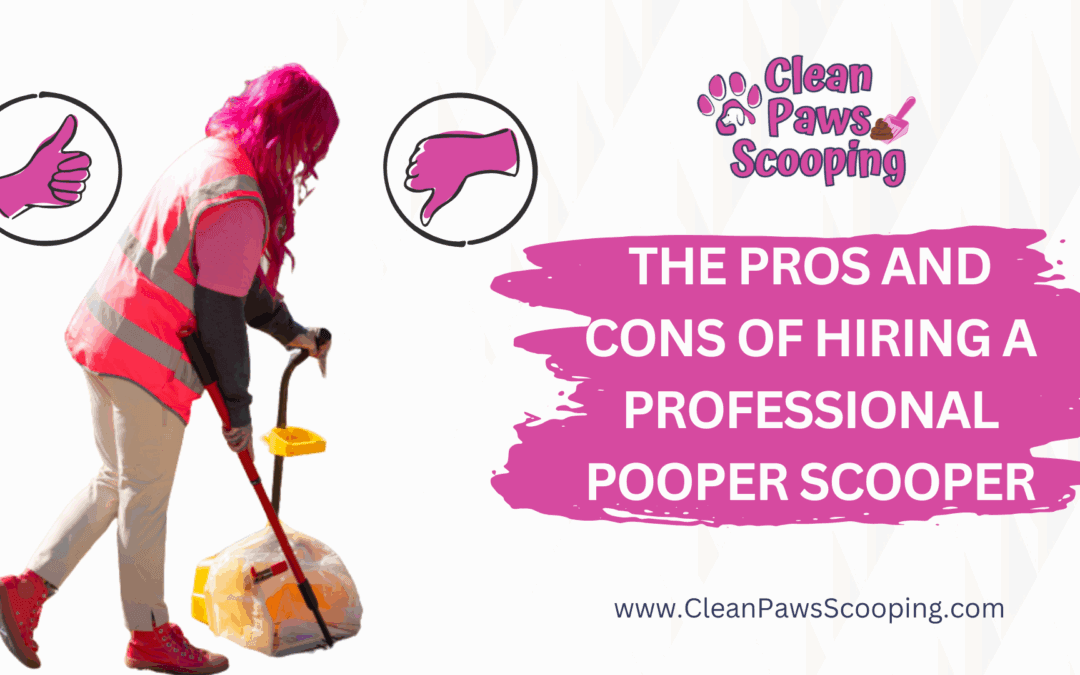 The Pros and Cons of Hiring a Professional Pooper Scooper